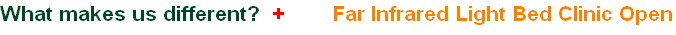 What makes us different?  +        Far Infrared Light Bed Clinic Open OpenOpen